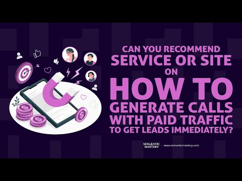 Can You Recommend Service Or Site On How To Generate Calls With Paid Traffic To Get Leads?