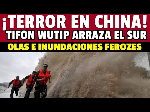 🔴 ULTIMO MINUTO TERROR EN CHINA, TIFON WUTIP ARRAZA EL SUR CON INUNDACIONES DEVASTADORAS