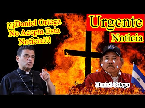 ALARMANTE Noticia. Por ESTO Daniel Ortega NO QUIERE ESCUCHAR ESTA Noticia. ¡¡¡Lo ATORMENTA!!!