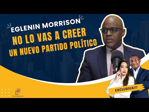 EGLENIN MORRISON NO LO VAS A CREER, PERO HA CREADO UN NUEVO PARTIDO POLÍTICO EN POLITIQUEANDO RD