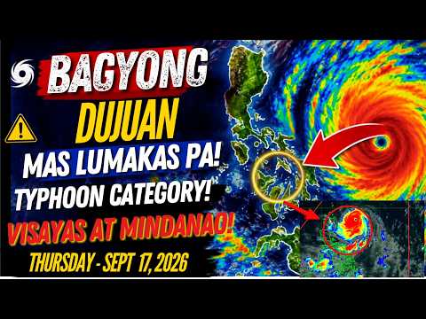 SEPT 17,2026 PAG-ASA UPDATE| BAGYONG DUJUAN SA LABAS NG PAR! MAS LALAKAS PA SA TYPHOON CATEGORY!