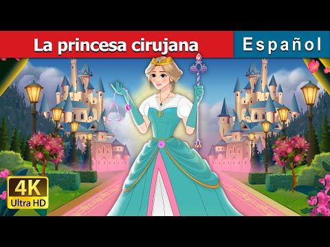 La princesa cirujana | The Surgeon Princess in Spanish | Spanish Fairy Tales