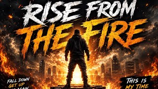RISE FROM THE FIRE 🎶🎵