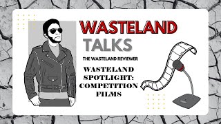 Wasteland Talks Episode 192: Wasteland Spotlight: Competition Films