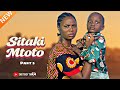 SITAKI MTOTO PART 5