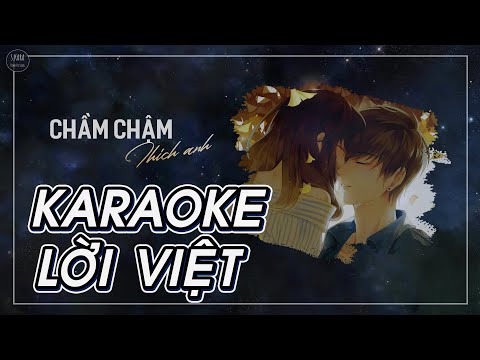 [KARAOKE] Chầm Chậm Thích Anh【Lời Việt】| S. Kara ♪