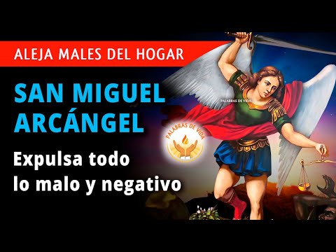 ORACION A SAN MIGUEL ARCANGEL para EXPULSAR males del hogar