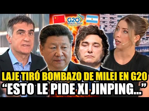 LAJE TIRÓ BOMBAZO DE MILEI EN EL G20 "ESTO LE PIDE XI JINPING..."