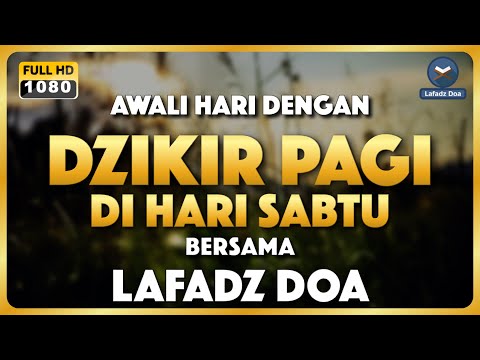 DZIKIR PAGI HARI LAFADZ DOA - Dzikir Pagi di Hari Sabtu | Zikir Pembuka Pintu Rezeki LAFADZ DOA