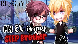 My EX is my STEP BROTHER || BL / GAY || PART 2.1 || GCMM - GLMM || Gacha Club Mini Movie INSPIRED