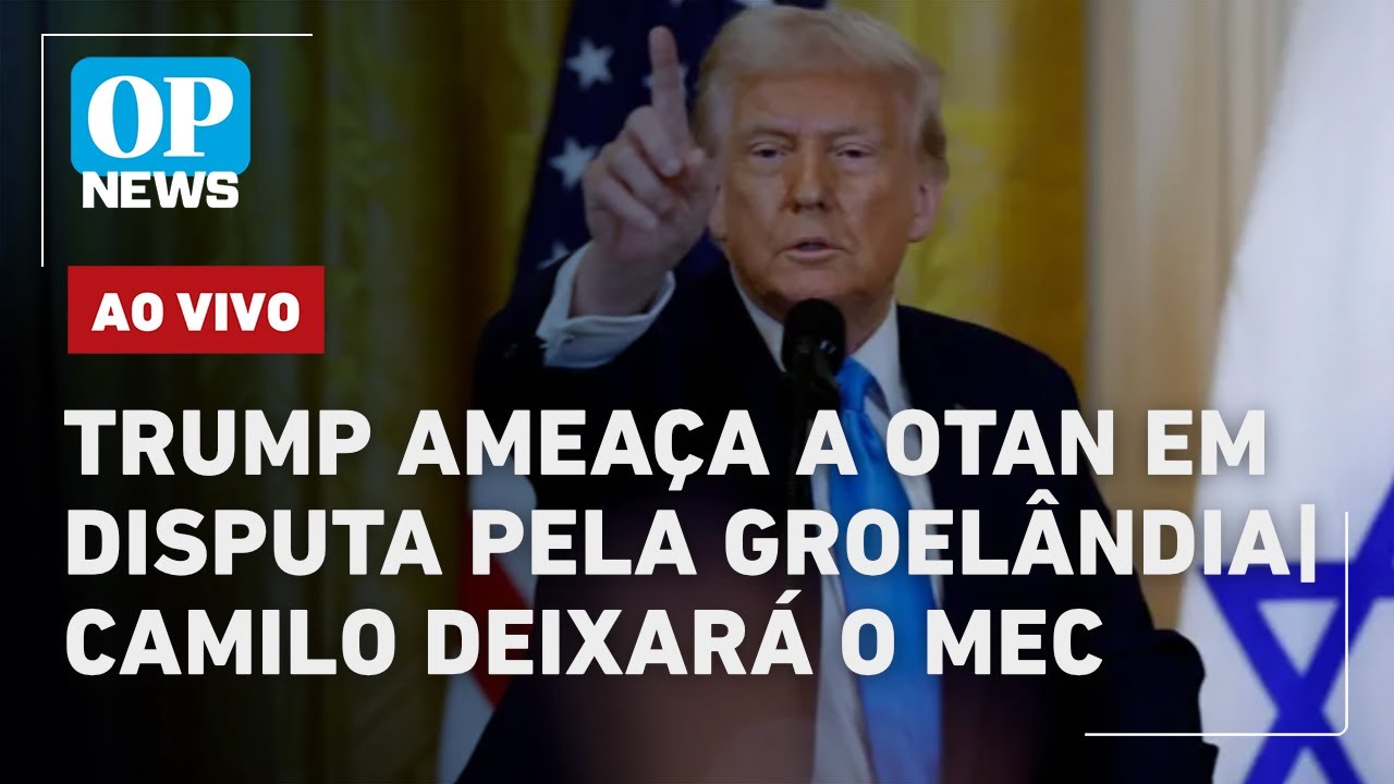 🔴 AO VIVO: Trump ameaça a Otan em disputa pela Groelândia; Camilo deixará o MEC  | OP NEWS