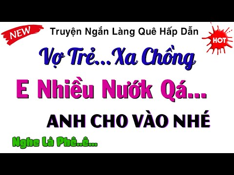 Truyện Tâm Lý Xã Hội Hay Nhất 2024 - Cô Vợ Trẻ...Xa Chồng - Kể Chuyện Thầm Kín Đêm Khuya Ngủ Ngon