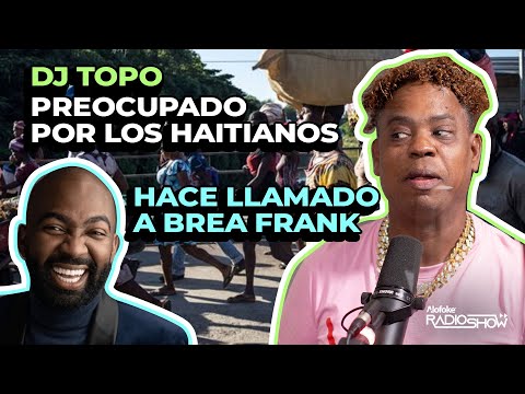 DJ TOPO PREOCUPADO POR LOS HAITIANOS HACE LLAMADO A BREA FRANK (EL DESPELUÑE)