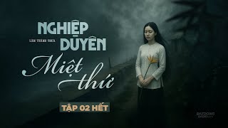 NGHIỆP DUYÊN MIỆT THỨ - TẬP 2 KẾT | Truyện ma miền tây Nguyễn Huy kể | Tác giả Lâm Thanh Thừa
