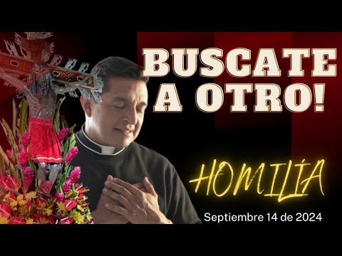 Padre Chucho - Búscate a otro (homilía Sábado 14  de septiembre)