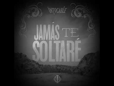 Intocable- Jamás te soltare.