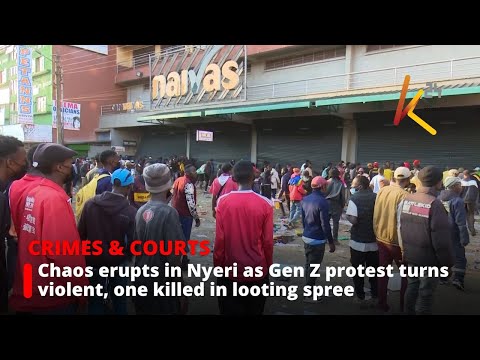 Chaos erupts in Nyeri as Gen Z protest turns violent, one killed in looting spree