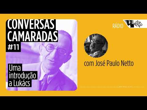 Conversas camaradas #11: Uma introdução a Lukács | José Paulo Netto