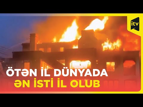 “Ötən il dünyada ən isti il ​​olub” I Alimlər açıqladı