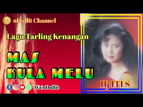MAS KULA MELU - Hj ITI S ( nDullit Channel ) #lagutarlingkenangan #lagutarlingpantura #tarling