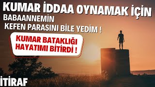 Kumar  İddaa Oynamak için , Babaannemin kefen parasını bile yedim !