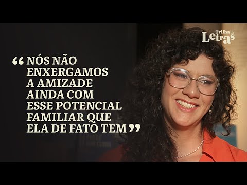 TRILHA DE LETRAS | Mariana Salomão Carrara fala sobre a importância da amizade entre mulheres