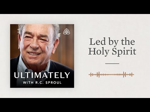 Led by the Holy Spirit: Ultimately with R.C. Sproul