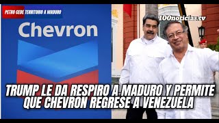 Maduro fortalece su poder: Trump reactiva a Chevron y Petro entrega parte del territorio colombiano