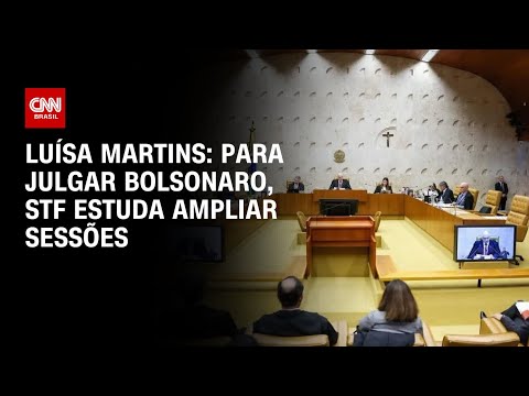 Luísa Martins: Para julgar Bolsonaro, STF estuda ampliar sessões | BASTIDORES CNN