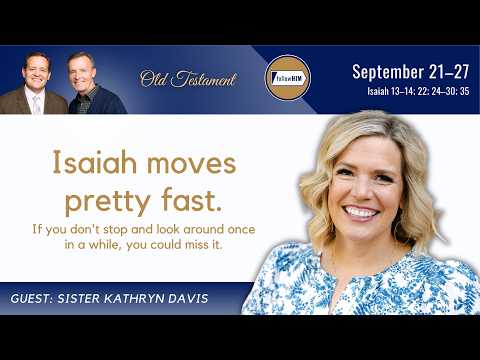 Isaiah 13-35 • Sister Kathryn Davis • Sept 21-27 • Come, Follow Me 2026