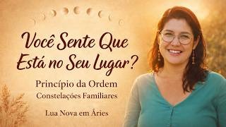 Você Sente Que Está no Seu Lugar? Princípio da Ordem (Constelações Familiares) | Lua Nova em Áries
