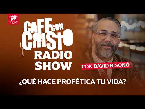 Café con Cristo Radio Show –  ¿Qué hace profética tu vida?