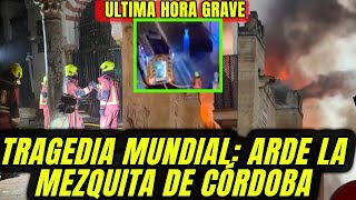🔴TRÁGICO INCENDIO! ARDE LA MEZQUITA DE CÓRDOBA Y FILTRAN GRAVES MOTIVOS ANTE OCULTISMO TVE CANAL SUR