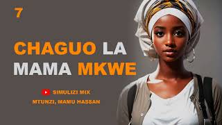 MWISHO: CHAGUO LA MAMA MKWE - 7&8, SIMULIZI ZA MAPENZI NA MAISHA.