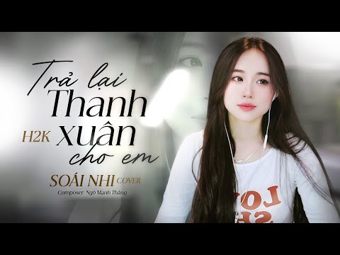 Trả Lại Thanh Xuân Cho Em - H2K | Láo Soái Nhi Cover | Trả lại cho em ngày tháng tươi đẹp...