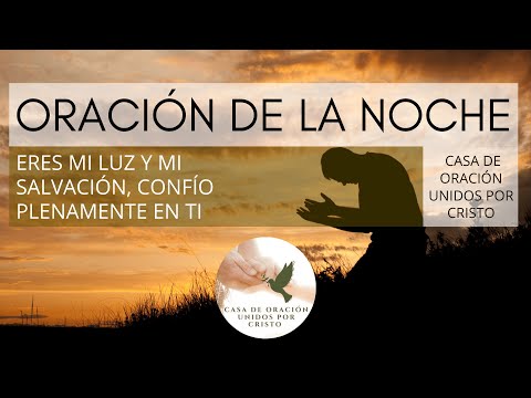 ORACIÓN DE LA NOCHE  🙏  ERES MI LUZ Y MI SALVACIÓN, CONFÍO PLENAMENTE EN TI