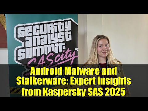 Android Malware and Stalkerware: Expert Insights from Kaspersky SAS 2025