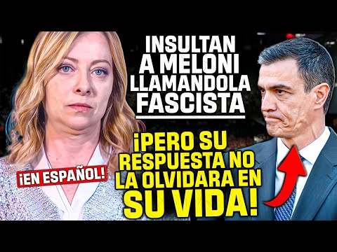 MELONI ¡¡EN ESPAÑOL!! se VENGA del GOBIERNO de SÁNCHEZ ¡¡POR HABERLA LLAMADO FASCISTA!!
