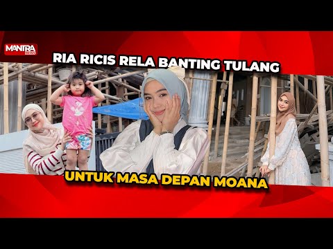 JADI SINGLE PARENT, RIA RICIS RELA KERJA BANTING TULANG DEMI RUMAH BARU & MOANA