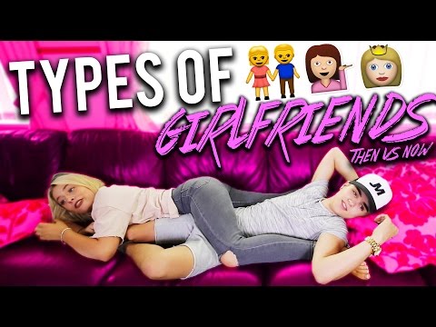 TYPES OF GIRLFRIENDS! - (Then VS. Now)