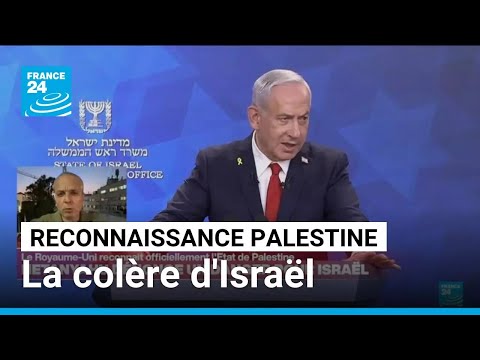 Le Royaume-Uni reconnait l'État palestinien : Netanyahu dénonce un danger pour Israël