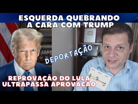 Esquerda QUEBRANDO A CARA com Trump / Deportação / Reprovação do Lula