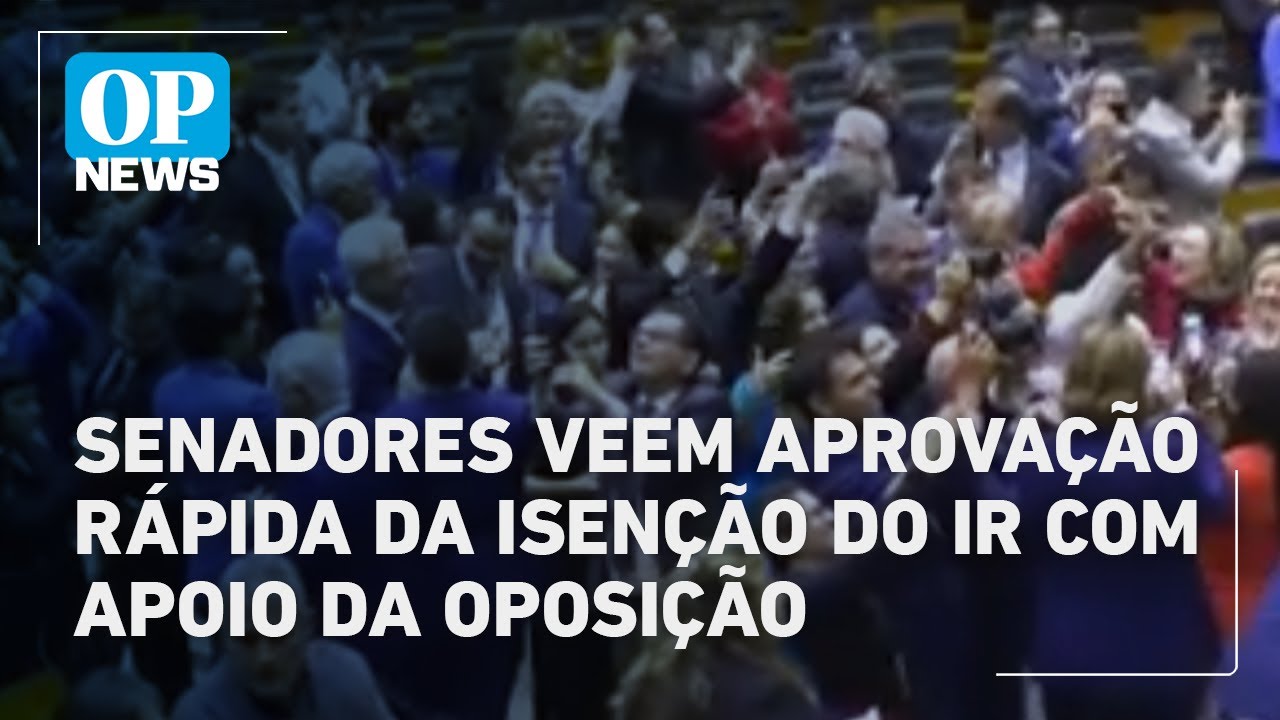 Senadores veem aprovação rápida da isenção do IR com apoio da oposição | O POVO News