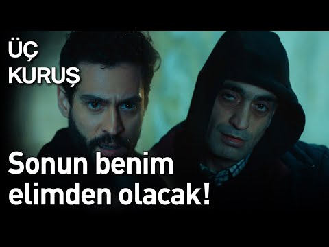 Üç Kuruş 19. Bölüm - Sonun Benim Elimden Olacak!