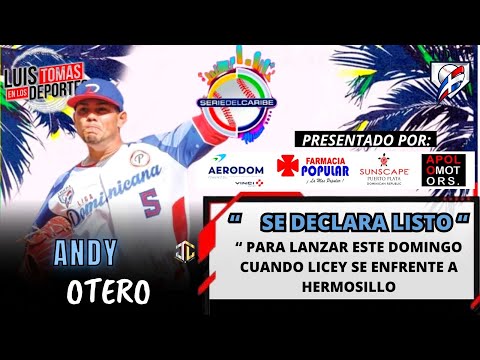 Andy Otero Se Declara Listo Para Lanzar Este Domingo Cuando Licey Se Enfrente a Hermosillo