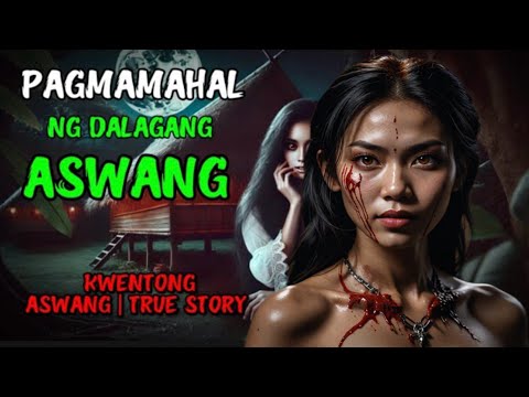 PAGMAMAHAL NG MAGANDANG DALAGANG ASWANG | KWENTONG ASWANG | TRUE STORY