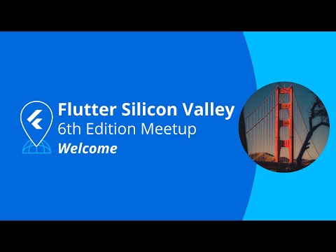 Welcome - Flutter Silicon Valley Meetup #6