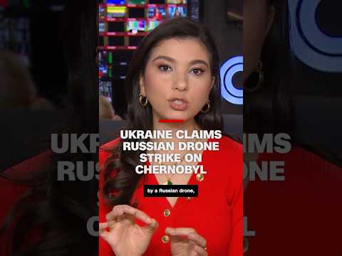Ukraine claims Russian drone strike on Chernobyl