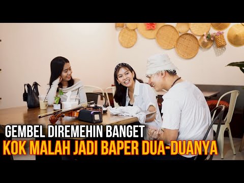 GEMBEL DIREMEHIN❗️KOK JADI MALAH BAPER DUA-DUANYA