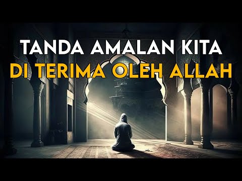 SUBHANALLAH !! INILAH TANDA CIRI AMALAN KITA DITERIMA OLEH ALLAH